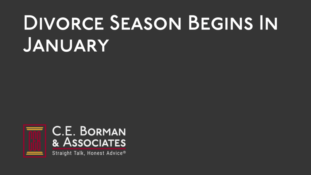 Divorce Season Begins In January - C.E. Borman & Associates