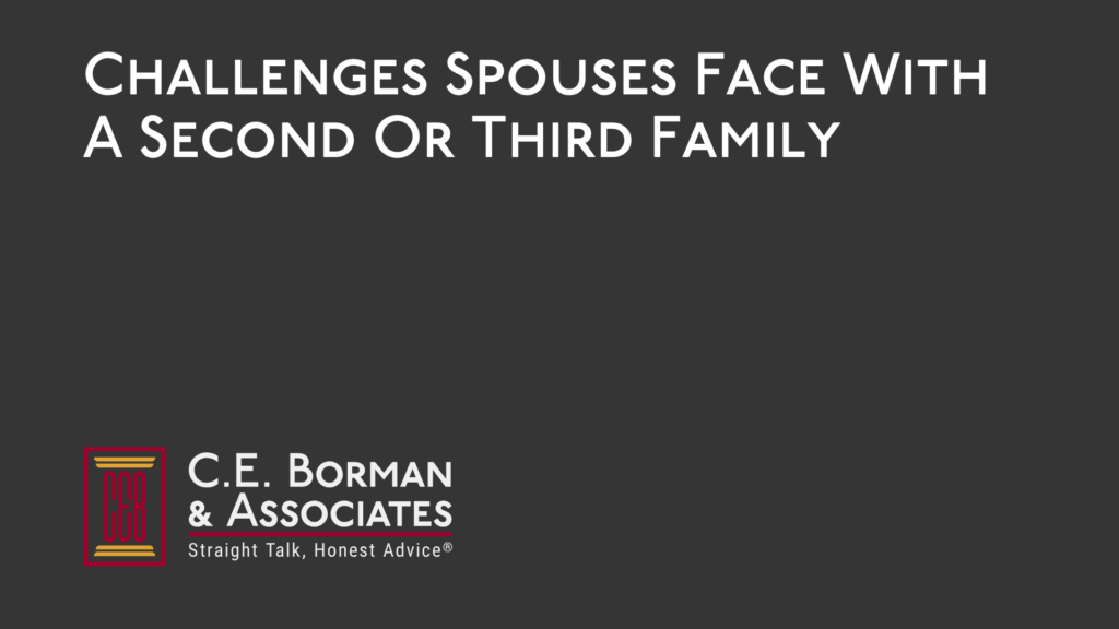 Challenges Spouses Face With A Second Or Third Family - C.E. Borman & Associates