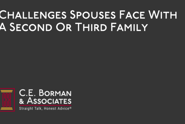 Challenges Spouses Face With A Second Or Third Family - C.E. Borman & Associates