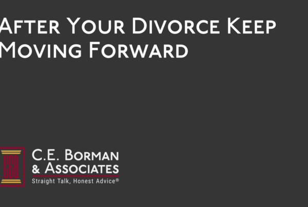 After Your Divorce Keep Moving Forward - C.E. Borman & Associates