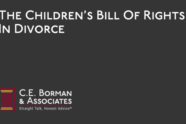The Children’s Bill Of Rights In Divorce - C.E. Borman & Associates