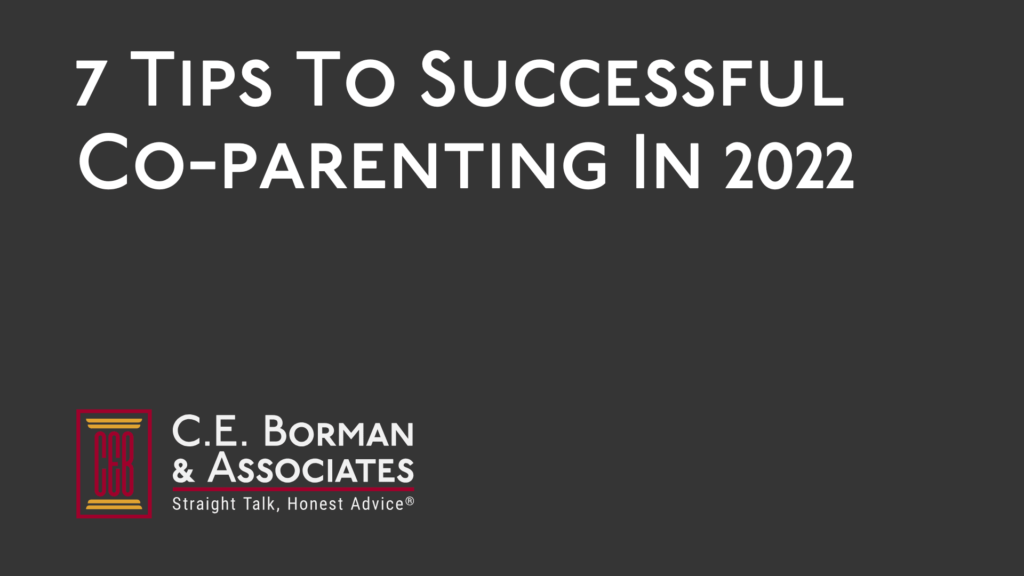 7 Tips To Successful Co-parenting In 2022 - C.E. Borman & Associates