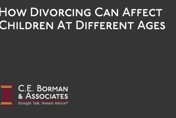 How Divorcing Can Affect Children At Different Ages - C.E. Borman & Associates