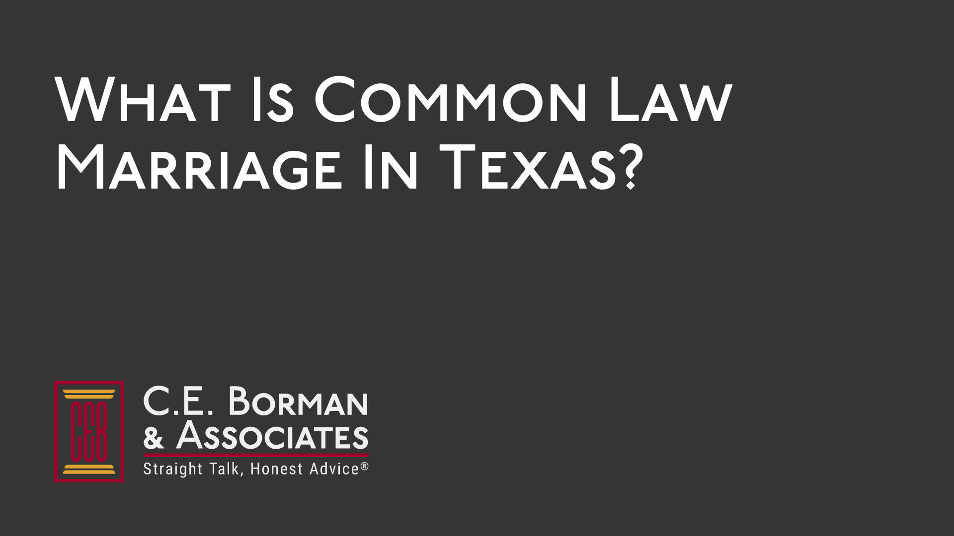 What Is Common Law Marriage In Texas Ce Borman Law Firm 5408