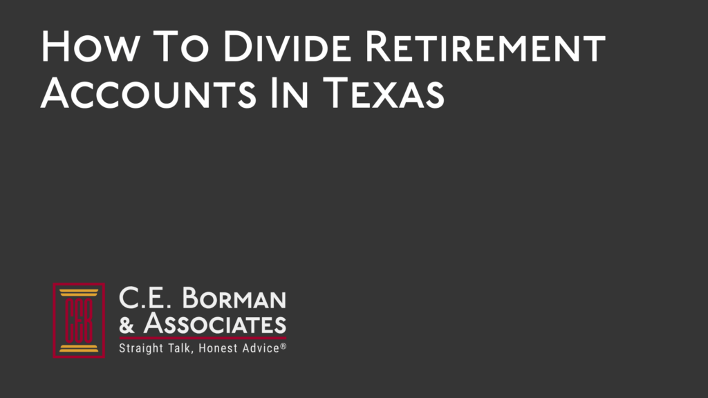 How To Divide Retirement Accounts - C.E. Borman & Associates