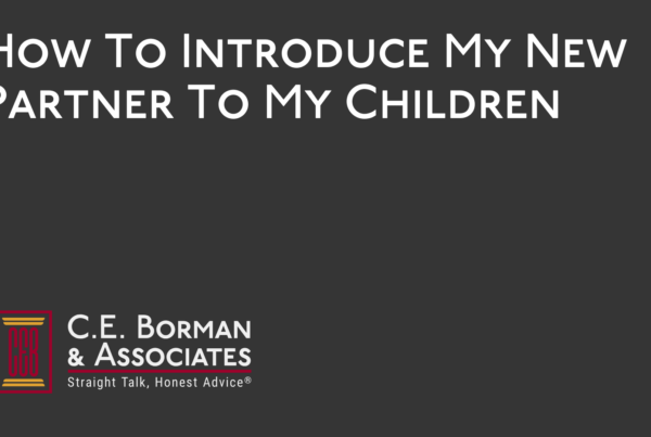 How To Introduce My New Partner To My Children - C.E. Borman & Associates