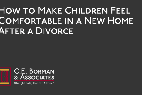How to Make Children Feel Comfortable in a New Home After a Divorce - C.E. Borman & Associates