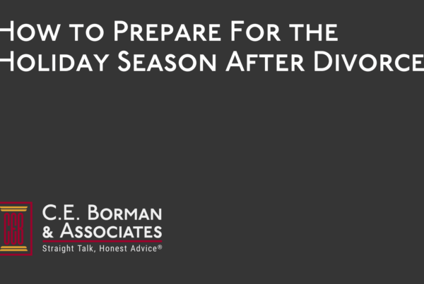 How to Prepare For the Holiday Season After Divorce - C.E. Borman & Associates