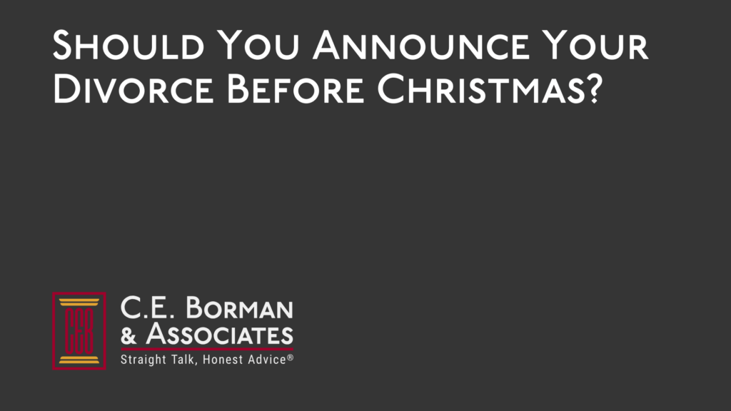 Should You Announce Your Divorce Before Christmas - C.E. Borman & Associates