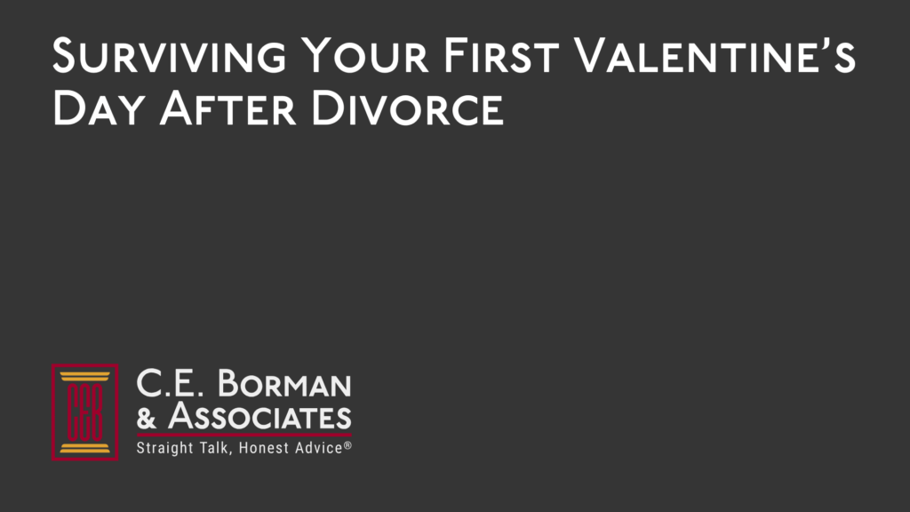 Surviving Your First Valentine’s Day After Divorce - C.E. Borman & Associates