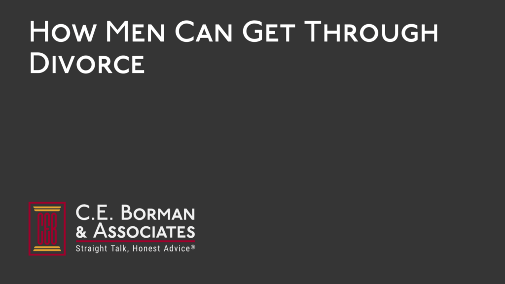 How Men Can Get Through Divorce - C.E. Borman & Associates
