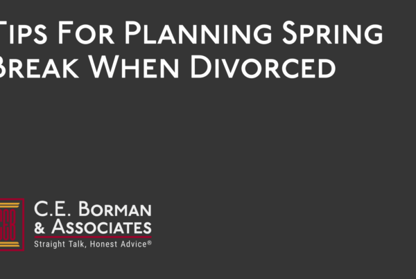 Tips For Planning Spring Break When Divorced - C.E. Borman & Associates