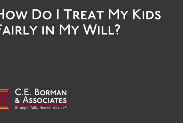 How Do I Treat My Kids Fairly in My Will - C.E. Borman & Associates