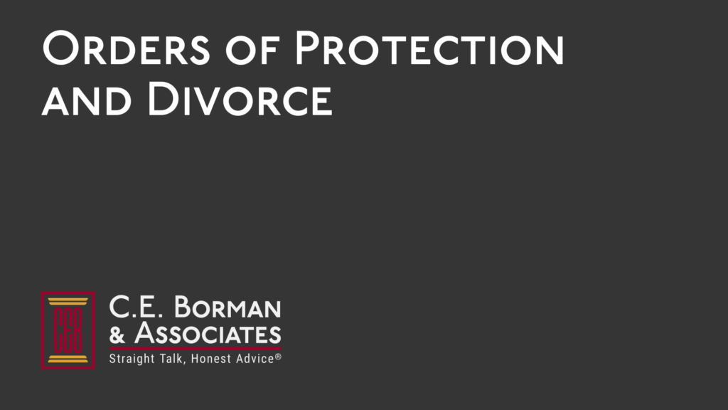Orders of Protection and Divorce - C.E. Borman & Associates