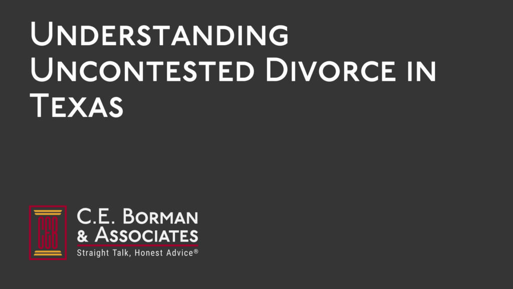 Understanding Uncontested Divorce - C.E. Borman & Associates
