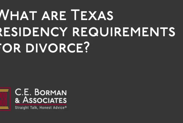 What are Texas residency requirements for divorce - C.E. Borman & Associates