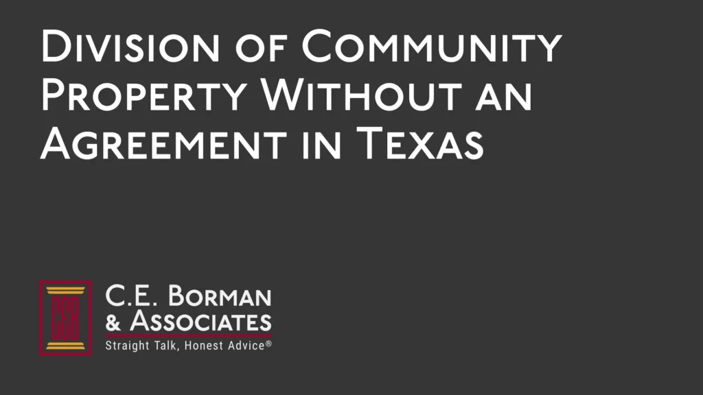 Division of Community Property Without an Agreement - C.E. Borman & Associates