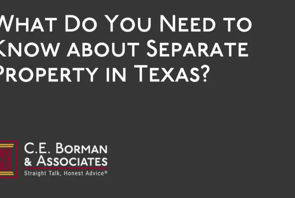 What Do You Need to Know about Separate Property - C.E. Borman & Associates