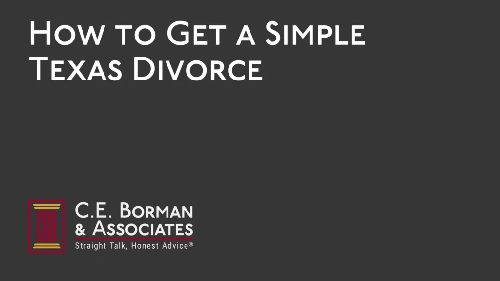 How to Get a Simple Texas Divorce - C.E. Borman & Associates