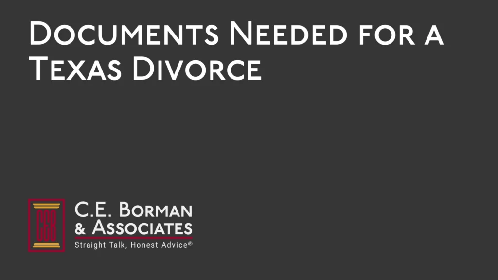 Documents Needed for a Texas Divorce - C.E. Borman & Associates