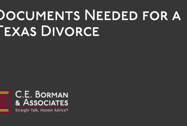 Documents Needed for a Texas Divorce - C.E. Borman & Associates