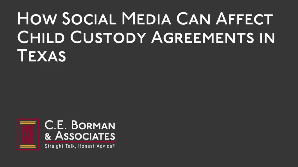 How Social Media Can Affect Child Custody Agreements - C.E. Borman & Associates