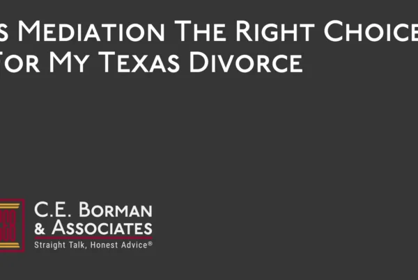 Is Mediation The Right Choice For My Texas Divorce - C.E. Borman & Associates