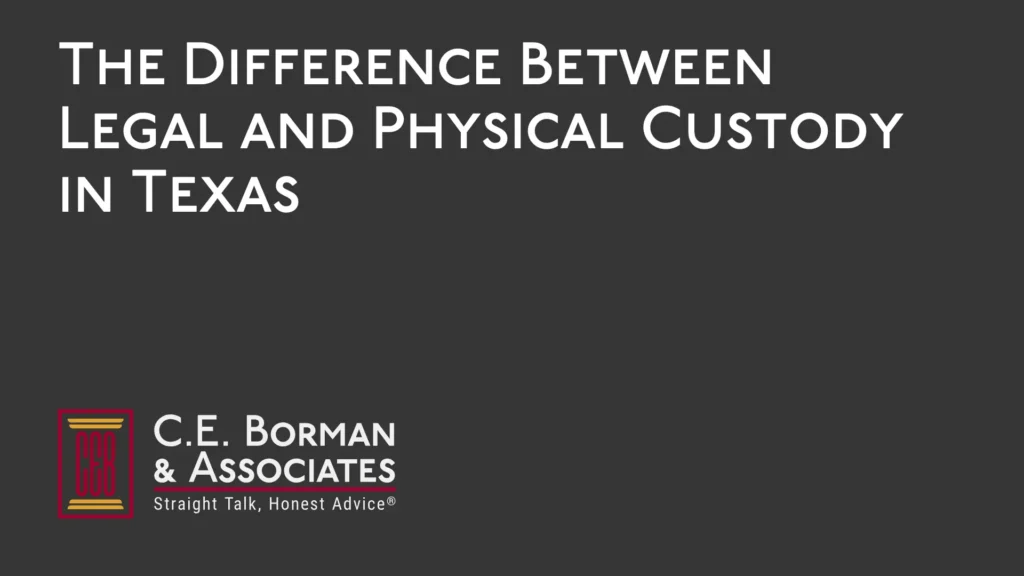 The Difference Between Legal and Physical Custody - C.E. Borman & Associates