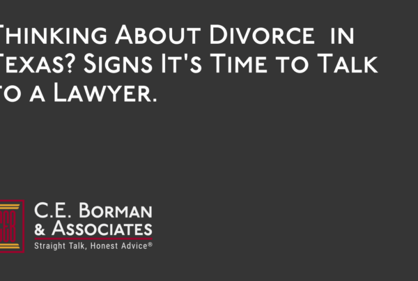 Thinking About Divorce in Texas Signs It's Time to Talk to a Lawyer - C.E. Borman & Associates