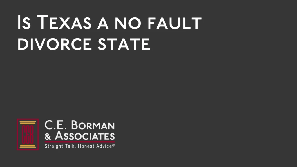 Is Texas a no fault divorce state - C.E. Borman & Associates