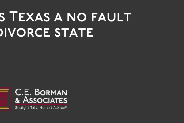 Is Texas a no fault divorce state - C.E. Borman & Associates