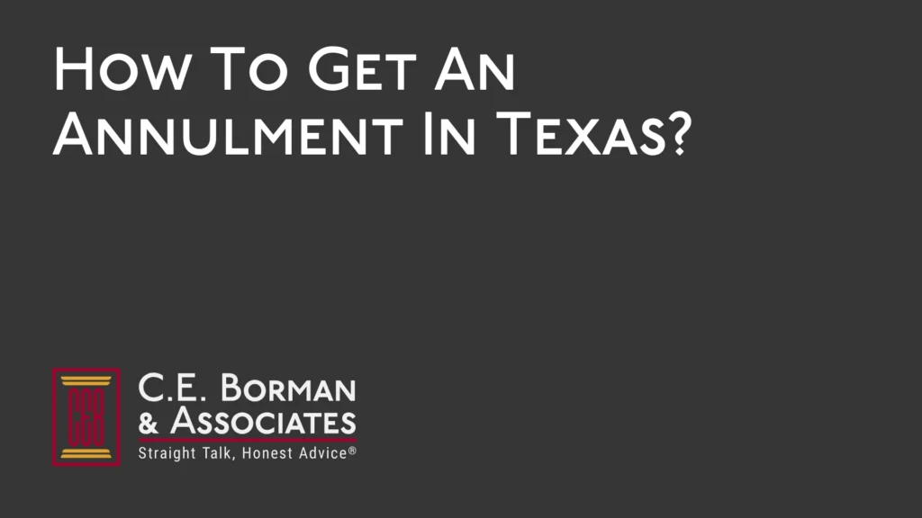 How To Get An Annulment In Texas - C.E. Borman & Associates