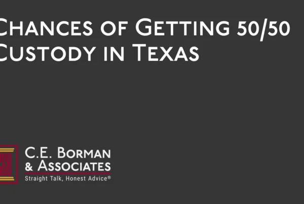 Chances of Getting 5050 Custody in Texas - C.E. Borman & Associates