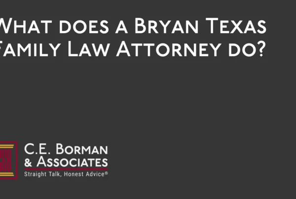 What does a Bryan Texas Family Law Attorney do - C.E. Borman & Associates