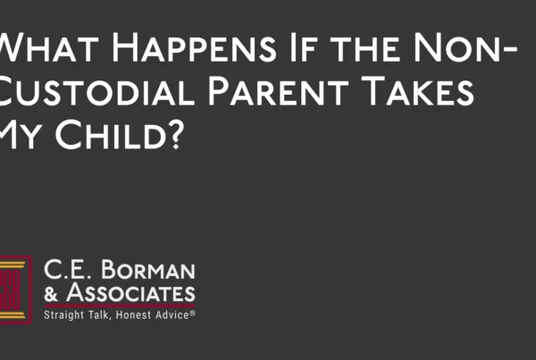 What Happens If the Non-Custodial Parent Takes My Child - C.E. Borman & Associates