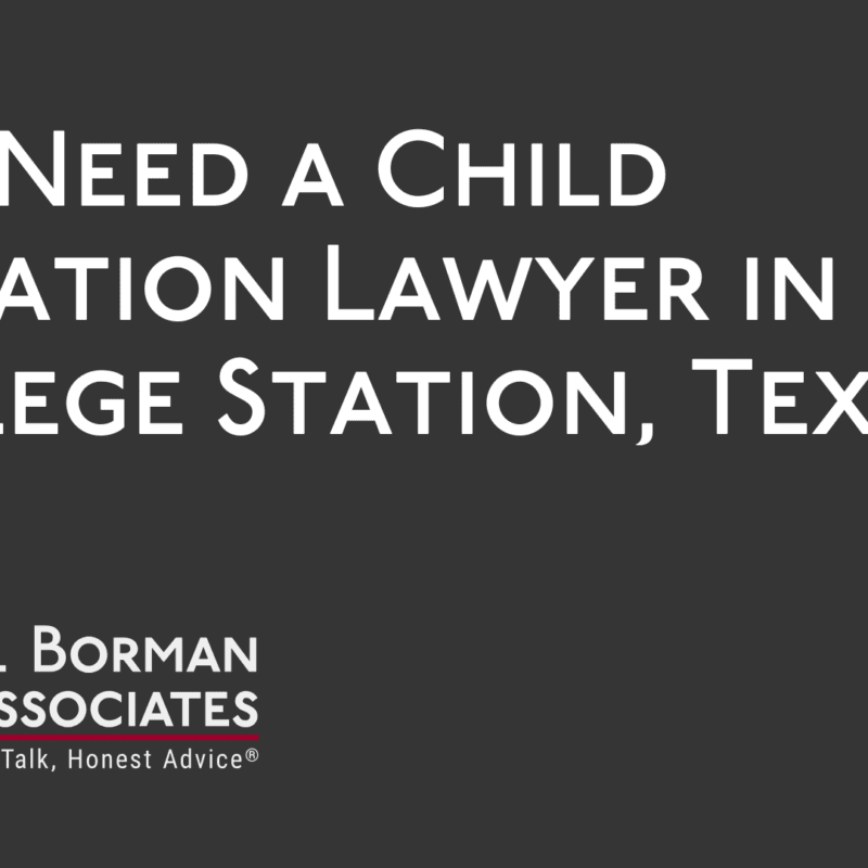 Do I Need a Child Visitation Lawyer in College Station, Texas - CE Borman Divorce lawyer bryan texas