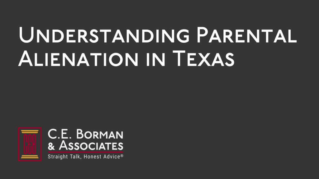 Understanding Parental Alienation in Texas - CE Borman Divorce lawyer bryan texas