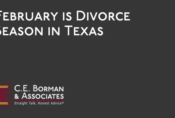 February is Divorce Season in Texas - C.E. Borman & Associates