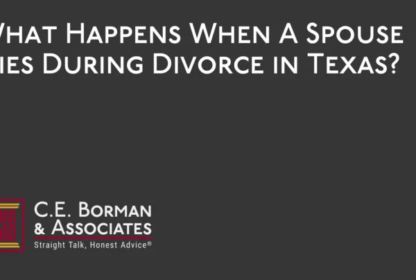 What Happens When A Spouse Dies During Divorce in Texas - C.E. Borman & Associates