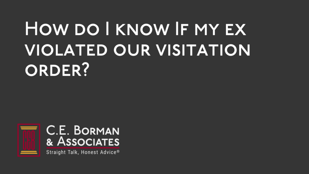 How do I know If my ex violated our visitation order - C.E. Borman & Associates