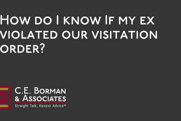 How do I know If my ex violated our visitation order - C.E. Borman & Associates