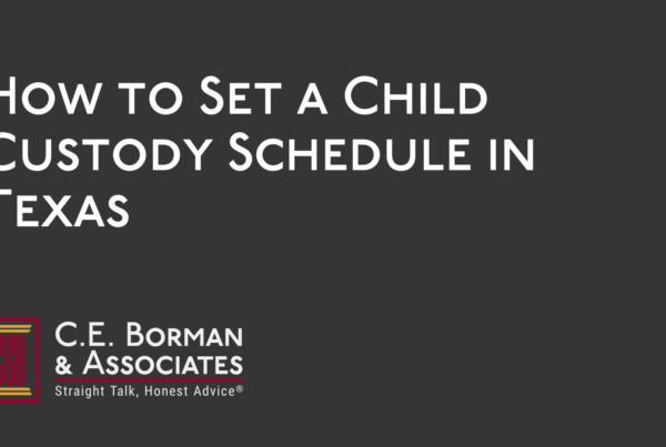 How to Set a Child Custody Schedule in Texas - C.E. Borman & Associates