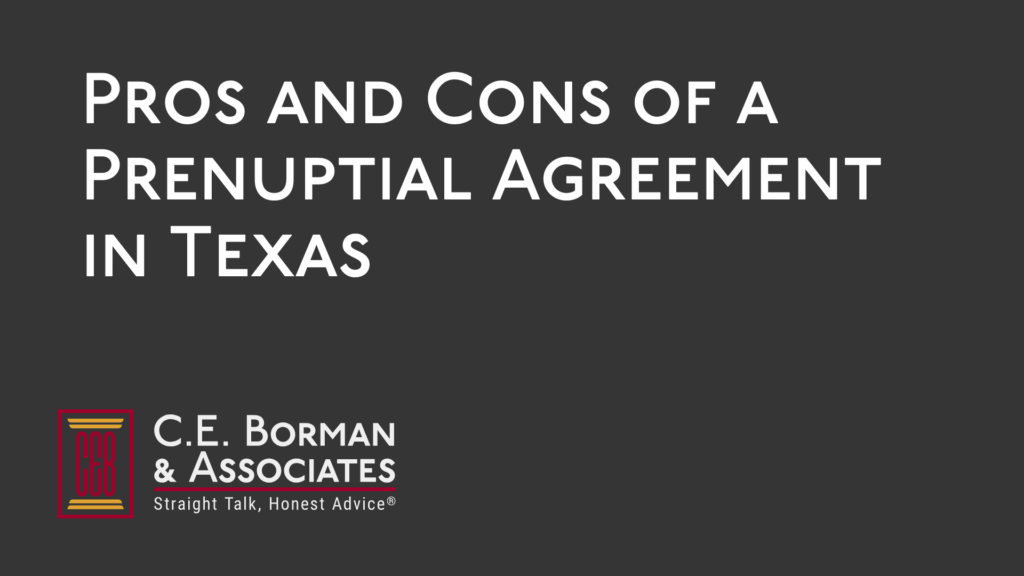 Pros and Cons of a Prenuptial Agreement in Texas - C.E. Borman & Associates