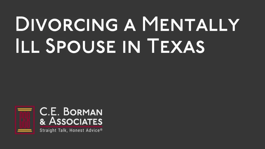 Divorcing a Mentally Ill Spouse - C.E. Borman & Associates