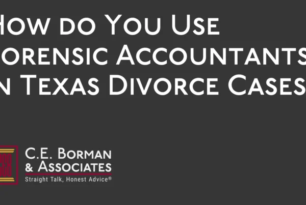 How do You Use Forensic Accountants in Texas Divorce Cases - C.E. Borman & Associates