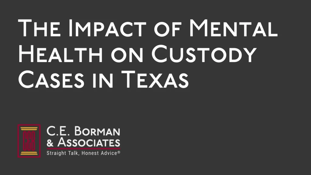 The Impact of Mental Health on Custody Cases - C.E. Borman & Associates