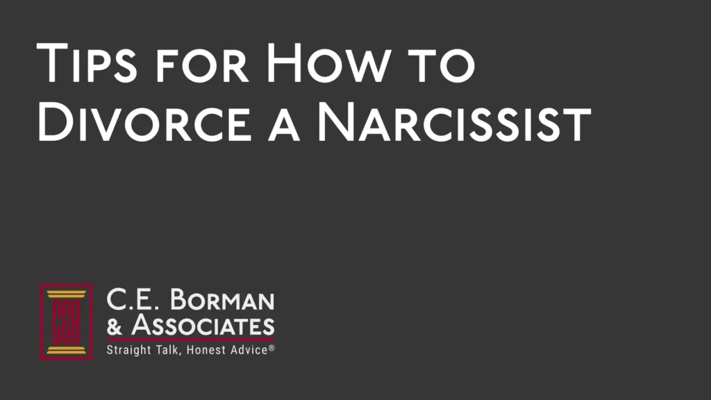 Tips for How to Divorce a Narcissist - C.E. Borman & Associates
