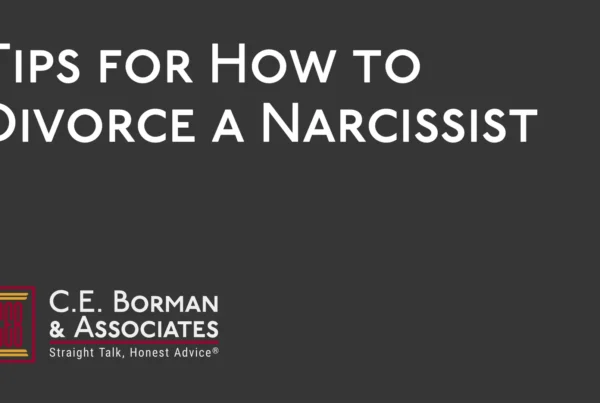 Tips for How to Divorce a Narcissist - C.E. Borman & Associates