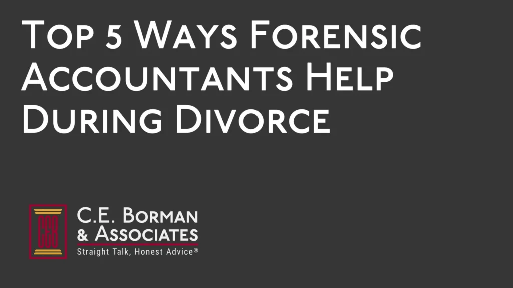 Top 5 Ways Forensic Accountants Help During Divorce - C.E. Borman & Associates