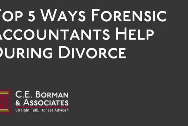 Top 5 Ways Forensic Accountants Help During Divorce - C.E. Borman & Associates